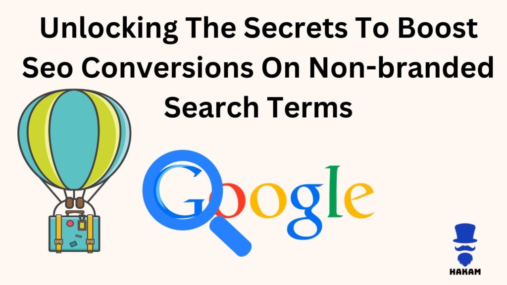 Unlocking The Secrets To Boost Seo Conversions On Non-Branded Search Terms