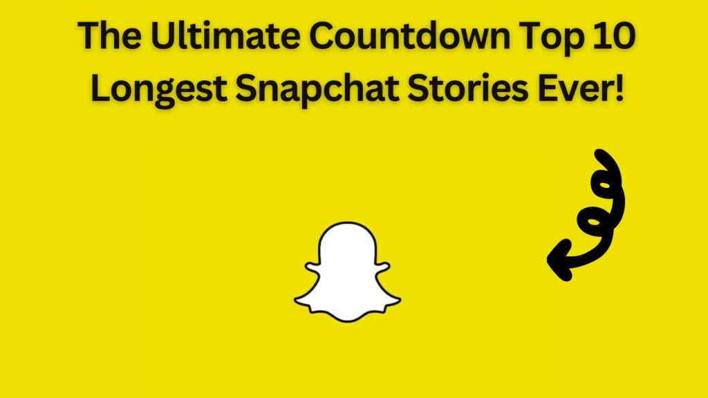 The Ultimate Countdown Top 10 Longest Snapchat Stories Ever!