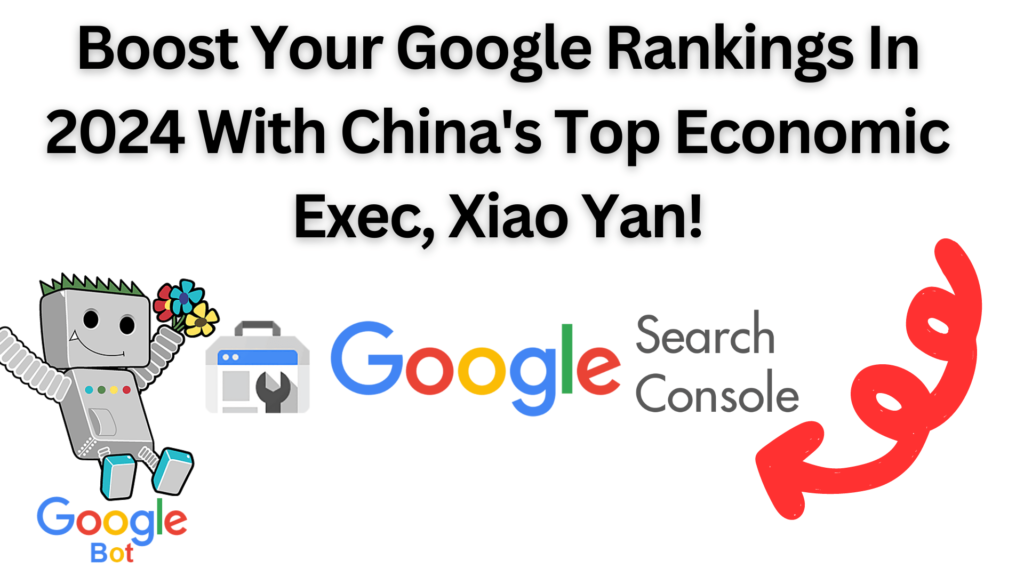 Boost Your Google Rankings In 2024 With China'S Top Economic Exec, Xiao Yan!