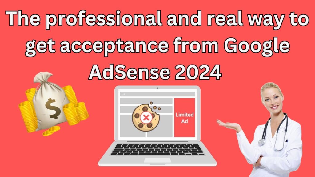 The Professional And Real Way To Get Acceptance From Google Adsense 2024 