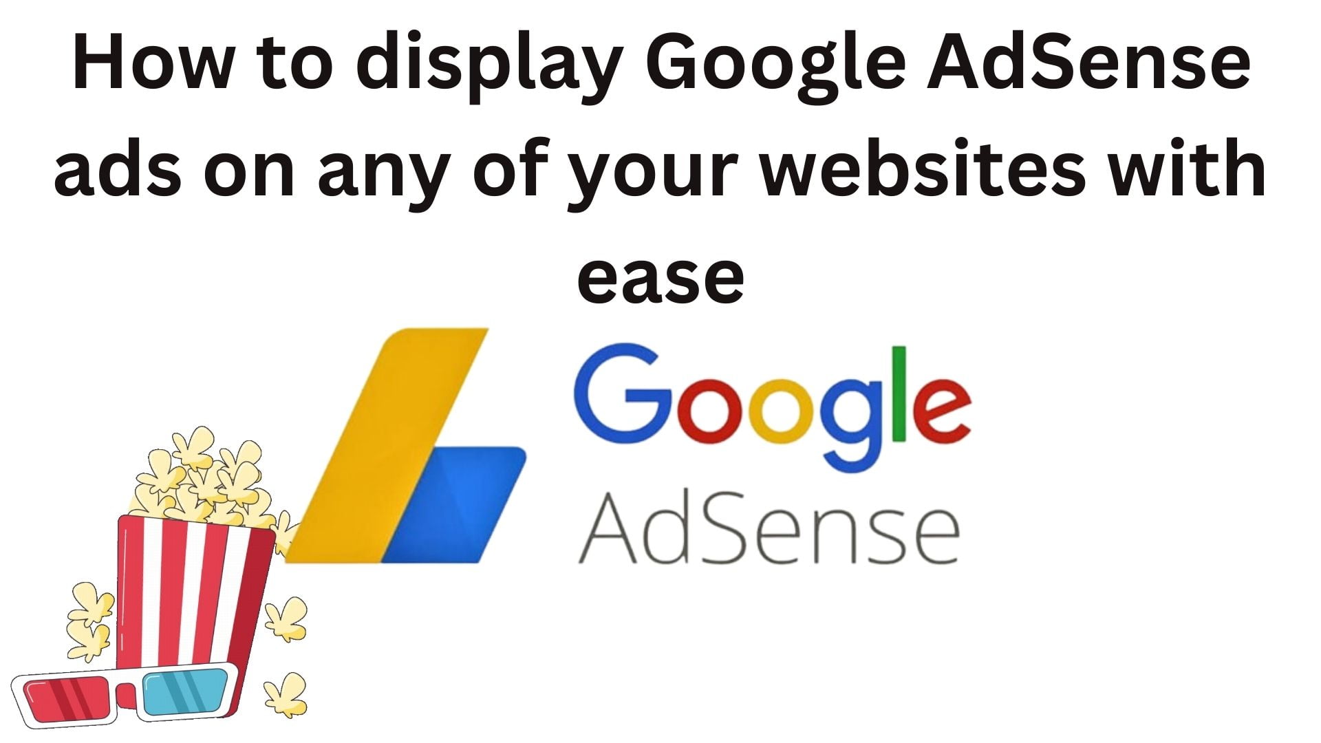 How To Display Google Adsense Ads On Any Of Your Websites With Ease