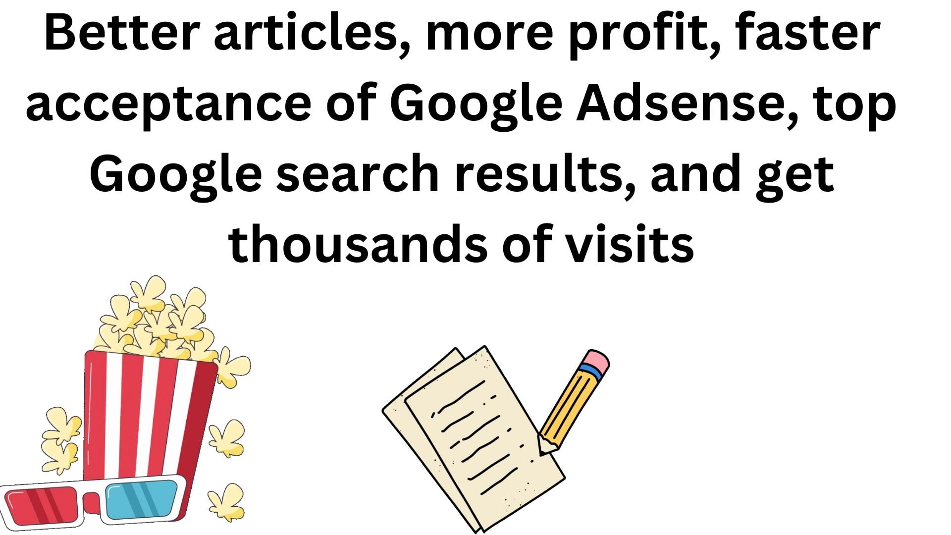 Better Articles, More Profit, Faster Acceptance Of Google Adsense, Top Google Search Results, And Get Thousands Of Visits