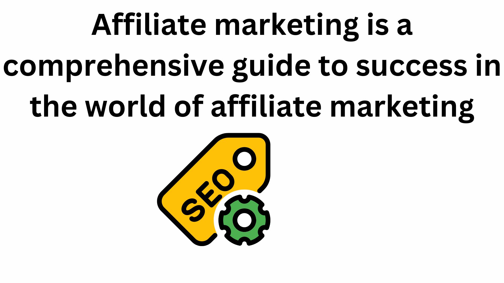 Affiliate Marketing Is A Comprehensive Guide To Success In The World Of Affiliate Marketing