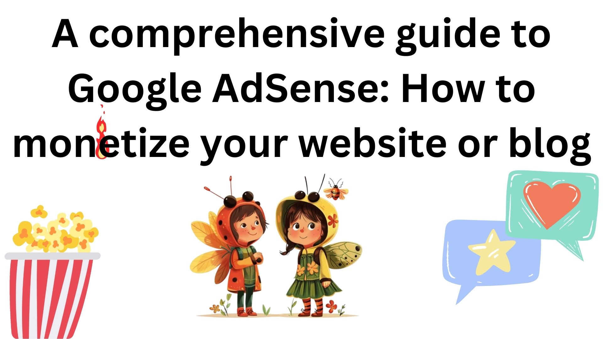 A Comprehensive Guide To Google Adsense: How To Monetize Your Website Or Blog